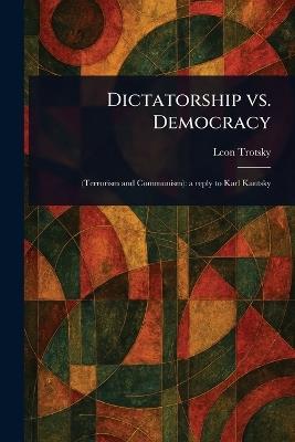 Dictatorship Vs. Democracy - Leon Trotsky - cover