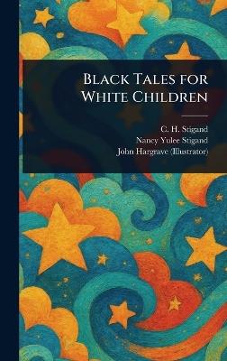 Black Tales for White Children - C H (Chauncy Hugh) Stigand,Nancy Yulee (Neff) Stigand,John Hargrave - cover