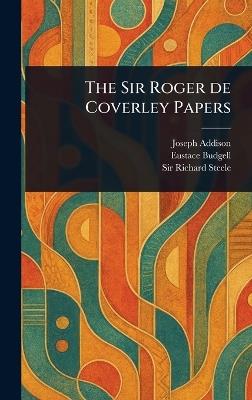 The Sir Roger De Coverley Papers - Joseph Addison,Eustace Budgell,Richard Steele - cover