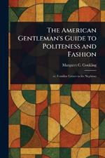 The American Gentleman's Guide to Politeness and Fashion