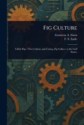 Fig Culture - Gustavus a Eisen,F S (Franklin Sumner) Earle - cover