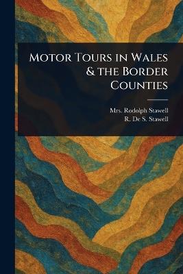 Motor Tours in Wales & the Border Counties - Rodolph Stawell,R De S Stawell - cover