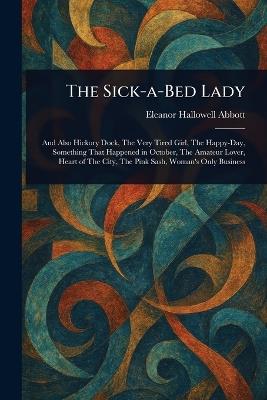 The Sick-a-Bed Lady - Eleanor Hallowell Abbott - cover