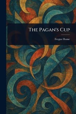 The Pagan's Cup - Fergus Hume - cover