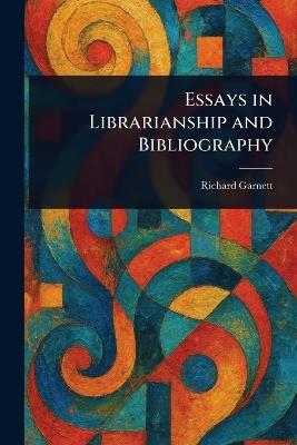 Essays in Librarianship and Bibliography - Richard Garnett - cover