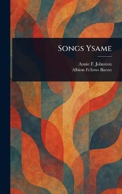 Songs Ysame - Annie F (Annie Fellows) Johnston,Albion Fellows Bacon - cover