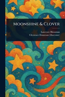 Moonshine & Clover - Laurence Housman,Clemence Housman - cover