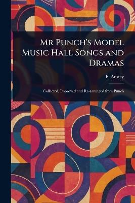 Mr Punch's Model Music Hall Songs and Dramas - F Anstey - cover