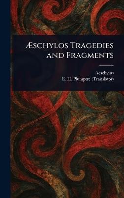 Æschylos Tragedies and Fragments - Aeschylus,E H (Edward Hayes) Plumptre - cover