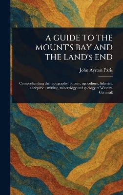 A GUIDE TO THE MOUNT'S BAY AND THE LAND's END - John Ayrton Paris - cover