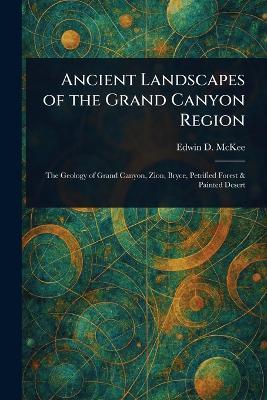 Ancient Landscapes of the Grand Canyon Region - Edwin D (Edwin Dinwiddie) McKee - cover