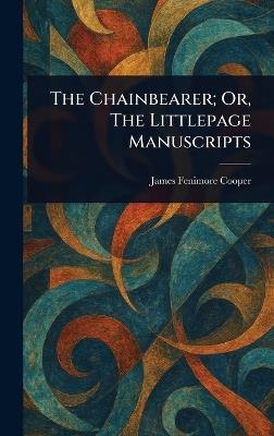 The Chainbearer; Or, The Littlepage Manuscripts - James Fenimore Cooper - cover