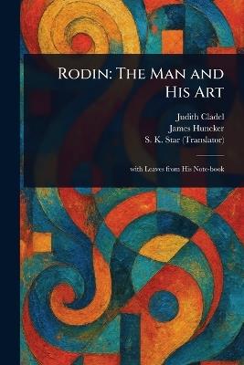 Rodin: The Man and His Art - Judith Cladel,James Huneker,S K Star - cover
