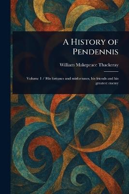 A History of Pendennis - William Makepeace Thackeray - cover