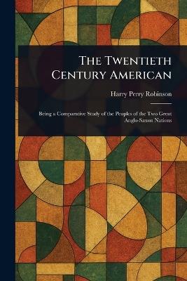 The Twentieth Century American - Harry Perry Robinson - cover