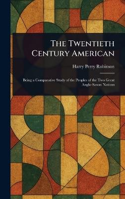 The Twentieth Century American - Harry Perry Robinson - cover