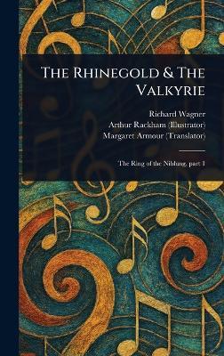 The Rhinegold & The Valkyrie - Richard Wagner,Arthur Rackham,Margaret Armour - cover