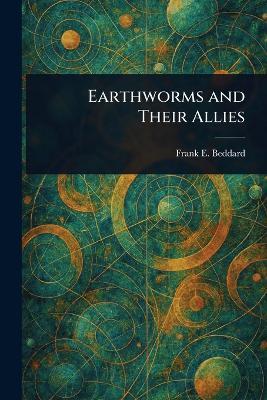 Earthworms and Their Allies - Frank E (Frank Evers) Beddard - cover