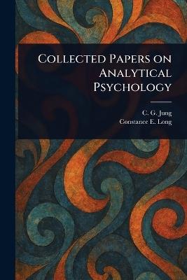Collected Papers on Analytical Psychology - C G (Carl Gustav) Jung,Constance E (Constance Ellen) Long - cover