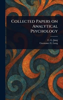 Collected Papers on Analytical Psychology - C G (Carl Gustav) Jung,Constance E (Constance Ellen) Long - cover