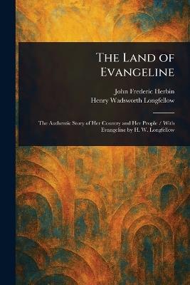 The Land of Evangeline - John Frederic Herbin,Henry Wadsworth Longfellow - cover