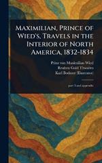 Maximilian, Prince of Wied's, Travels in the Interior of North America, 1832-1834