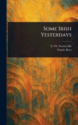 Some Irish Yesterdays - E Oe (Edith Oenone) Somerville,Martin Ross - cover