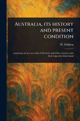 Australia, Its History and Present Condition - W (William) Pridden - cover