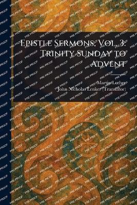 Epistle Sermons, Vol. 3: Trinity Sunday to Advent - Martin Luther,John Nicholas Lenker - cover