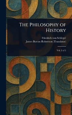 The Philosophy of History - Friedrich Von Schlegel,James Burton Robertson - cover