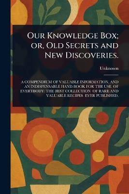 Our Knowledge Box; or, Old Secrets and New Discoveries. - cover