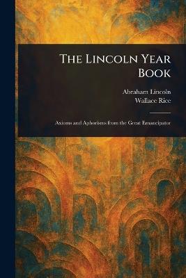 The Lincoln Year Book - Abraham Lincoln,Wallace Rice - cover
