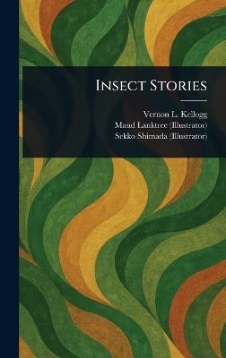 Insect Stories - Vernon L (Vernon Lyman) Kellogg,Maud Lanktree,Sekko Shimada - cover