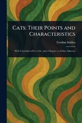 Cats: Their Points and Characteristics - Gordon Stables - cover