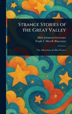 Strange Stories of the Great Valley - Abbie Johnston Grosvenor,Frank T Merrill - cover