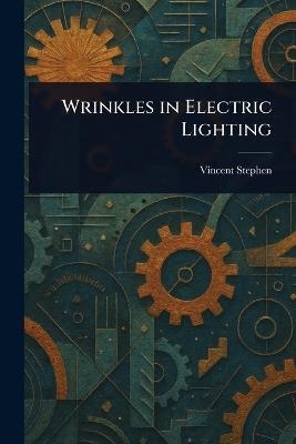 Wrinkles in Electric Lighting - Vincent Stephen - cover