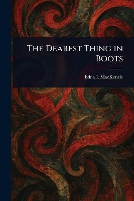 The Dearest Thing in Boots - Edna I MacKenzie - cover