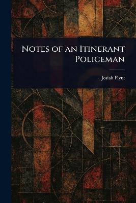 Notes of an Itinerant Policeman - Josiah Flynt - cover