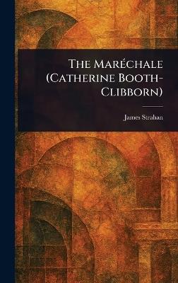 The Maréchale (Catherine Booth-Clibborn) - James Strahan - cover