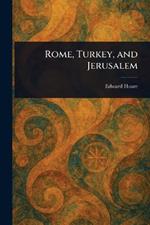 Rome, Turkey, and Jerusalem