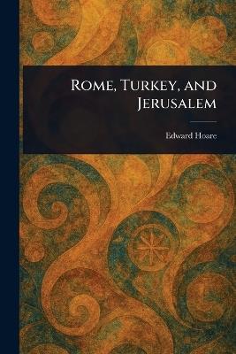Rome, Turkey, and Jerusalem - Edward Hoare - cover