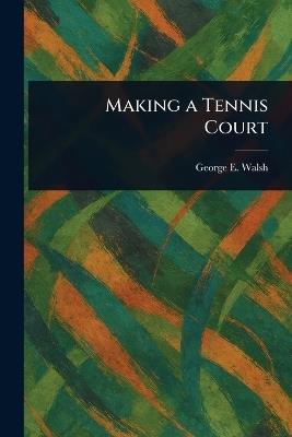 Making a Tennis Court - George E Walsh - cover