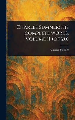 Charles Sumner: His Complete Works, Volume 11 (of 20) - Charles Sumner - cover