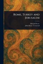 Rome, Turkey and Jerusalem