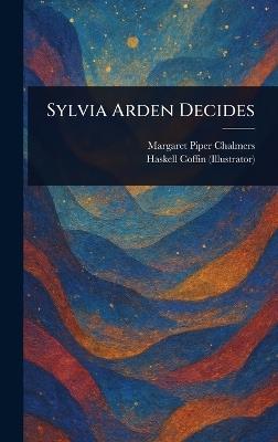 Sylvia Arden Decides - Margaret Piper Chalmers,Haskell Coffin - cover