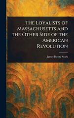 The Loyalists of Massachusetts and the Other Side of the American Revolution
