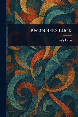 Beginners Luck - Emily Hahn - cover