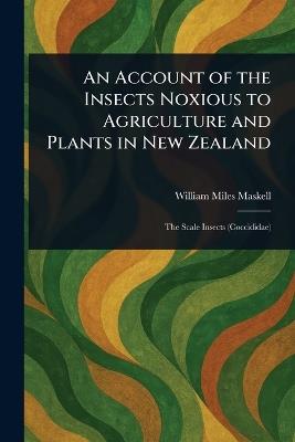 An Account of the Insects Noxious to Agriculture and Plants in New Zealand - William Miles Maskell - cover