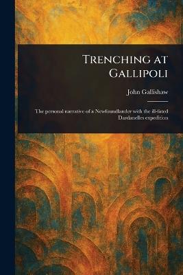 Trenching at Gallipoli - John Gallishaw - cover