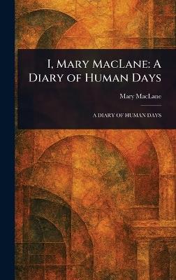 I, Mary MacLane: A Diary of Human Days - Mary Maclane - cover